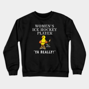 Funny Women's Ice Hockey Shirt YA REALLY! Crewneck Sweatshirt